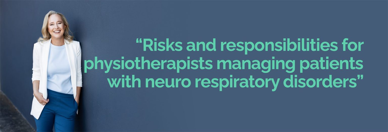 Risks and responsibilities for physiotherapists managing patients with neuro respiratory disorders