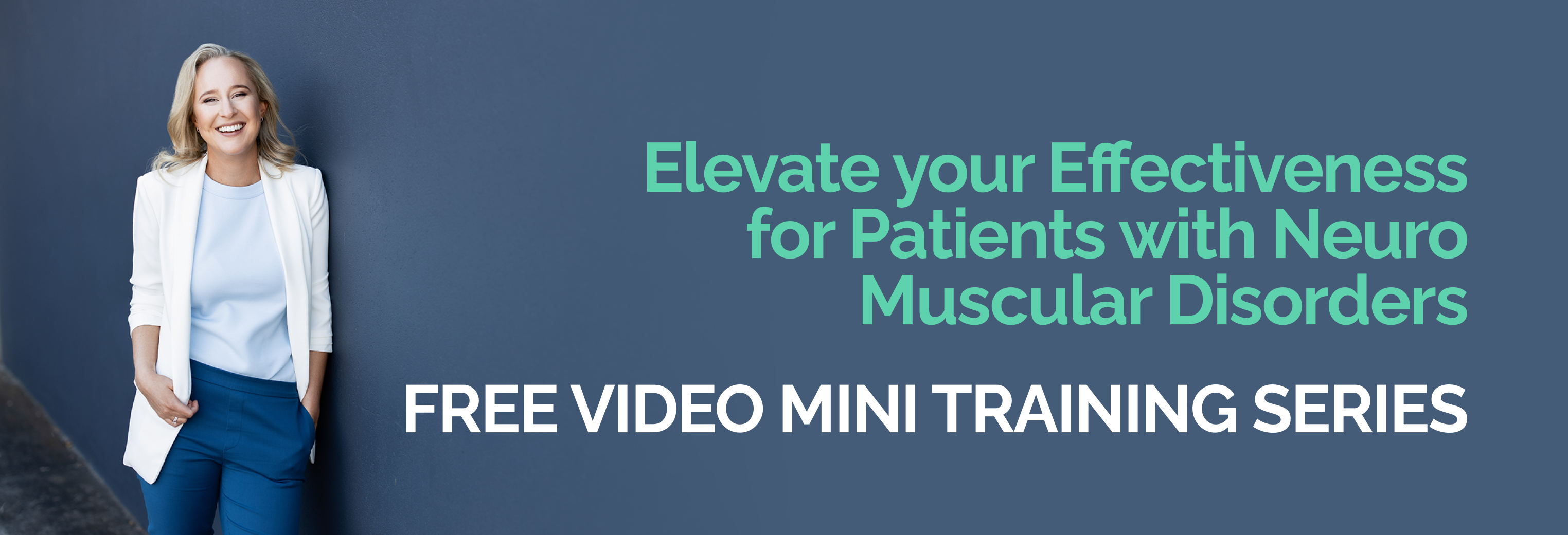 Elevate your Effectiveness for Patients with Neuro Muscular Disorders